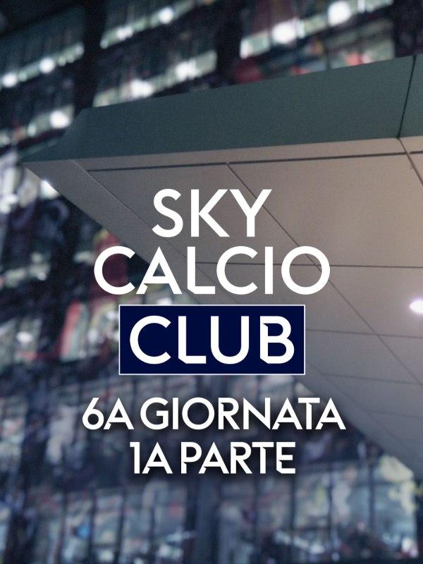 Sky calcio club 6a g. 1a parte   (diretta)