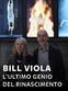 Bill Viola - L'ultimo genio del Rinascimento