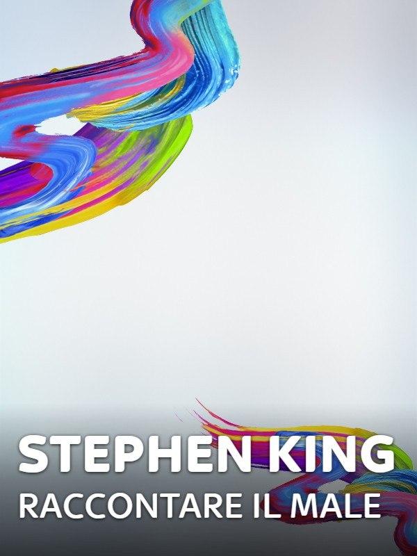Stephen king: raccontare il male