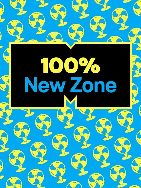 100% new zone