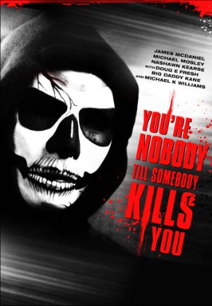 You're nobody 'til somebody kills you