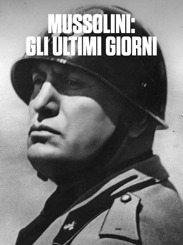 Mussolini: gli ultimi giorni