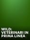 Wild: veterinari in prima linea