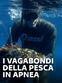 Il meglio di...  I vagabondi della pesca in apnea. 1a parte