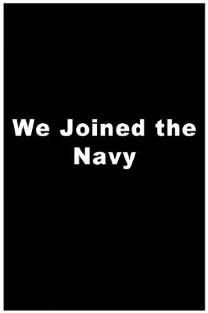 We joined the navy